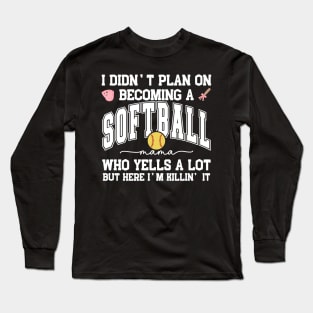 I Didn't Plan On Becoming a Softball Mama Mom Mother Support Long Sleeve T-Shirt